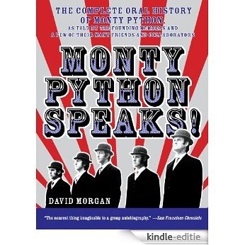 Monty Python Speaks: The Complete Oral History of Monty Python, as Told by the Founding Members and a Few of Their Many Friends and Collaborators [Kindle-editie]