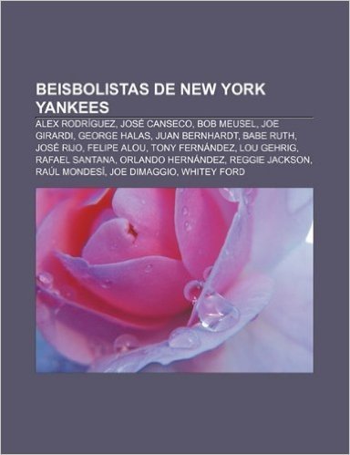 Beisbolistas de New York Yankees: Alex Rodriguez, Jose Canseco, Bob Meusel, Joe Girardi, George Halas, Juan Bernhardt, Babe Ruth, Jose Rijo