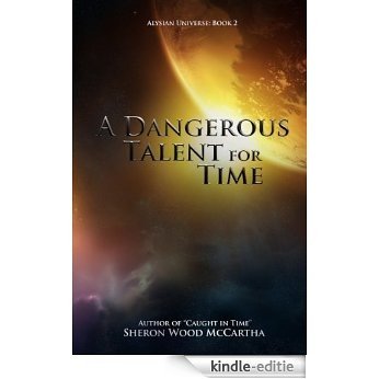 A Dangerous Talent For Time (Alysian Universe Series Book 2) (English Edition) [Kindle-editie]