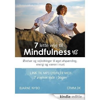 7 Lette Veje til Mindfulness: Øvelser og vejledninger til øget afspænding, energi og væren i nuet (Danish Edition) [Kindle-editie]