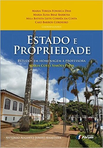 Estado e Propriedade. Estudos em Homenagem à Professora Maria Coeli Simões Pires