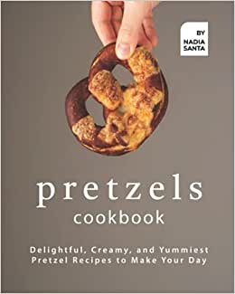 indir Pretzels Cookbook: Delightful, Creamy, and Yummiest Pretzel Recipes to Make Your Day