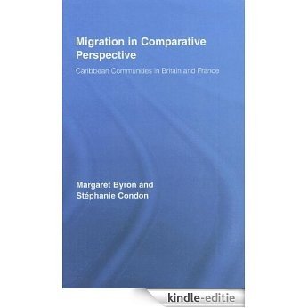 Migration in Comparative Perspective: Caribbean Communities in Britain and France (Routledge Research in Population and Migration) [Kindle-editie]