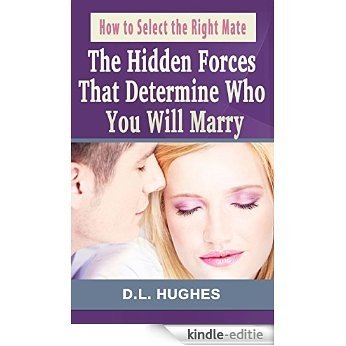 How to Select the Right Mate: The Hidden Forces That Determine Who You Will Marry (Better Marriage Now Book 1) (English Edition) [Kindle-editie]