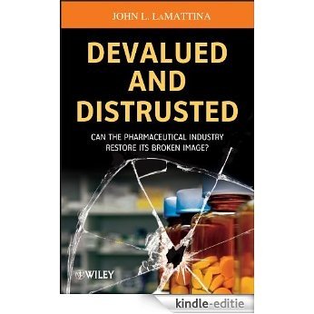 Devalued and Distrusted: Can the Pharmaceutical Industry Restore its Broken Image? [Kindle-editie] beoordelingen