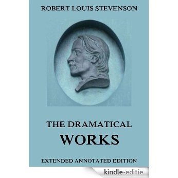 The Dramatical Works of Robert Louis Stevenson: Extended Annotated Edition (English Edition) [Kindle-editie]
