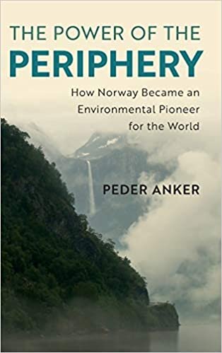 indir The Power of the Periphery: How Norway Became an Environmental Pioneer for the World (Studies in Environment and History)