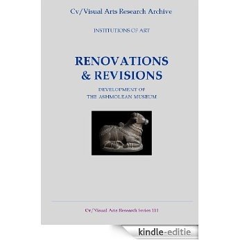 Renovation and Revision: Development of the Ashmolean Museum (Cv/Visual Arts Research Book 111) (English Edition) [Kindle-editie]