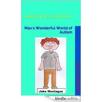 Jake gets support (Max's Wonderful World of Autism Book 10) (English Edition) [Kindle-editie]