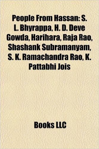 People from Hassan: S. L. Bhyrappa, H. D. Deve Gowda, Harihara, Raja Rao, Shashank Subramanyam, S. K. Ramachandra Rao, K. Pattabhi Jois