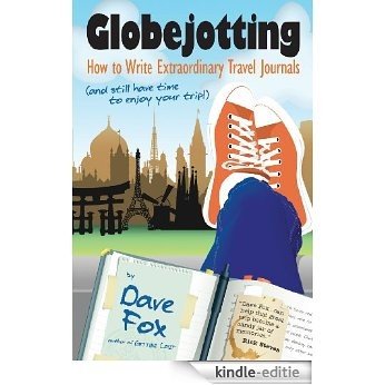 Globejotting: How to Write Extraordinary Travel Journals (and still have time to enjoy your trip!) (English Edition) [Kindle-editie]