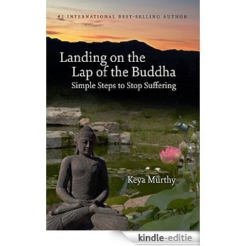 Landing on the Lap of the Buddha: Simple Steps to Stop Suffering (English Edition) [Kindle-editie]