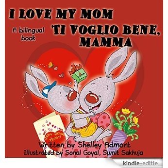 Libri per bambini: I Love My Mom - Ti voglio bene, mamma -dual language Italian English books (italian kids books) bilingual italian english (English Italian Bilingual Collection) (Italian Edition) [Kindle-editie]