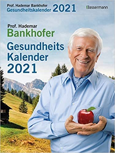 Prof. Bankhofers Gesundheitskalender 2021: Zuverlässige Hausmittel und Naturrezepte für Gesundheit und Wohlbefinden