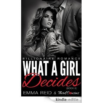 What A Girl Decides: (Billionaire Romance) (Book 6) (Alpha Billionaire Romance Series) [Kindle-editie]