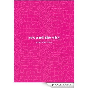 Sex and the City: Kiss and Tell (English Edition) [Kindle-editie]