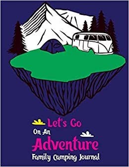 indir Let&#39;s Go On An Adventure Family Camping Journal: Family Camping Journal,Camper Travel Journal Diary, Adventure RV Caravan Trailer Traveling ... Travel Record Reference Notebook