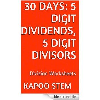 30 Division Worksheets with 5-Digit Dividends, 5-Digit Divisors: Math Practice Workbook (30 Days Math Division Series 15) (English Edition) [Kindle-editie]