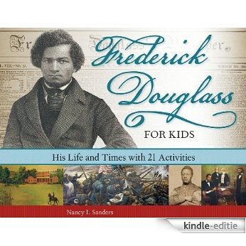 Frederick Douglass for Kids: His Life and Times, with 21 Activities (For Kids series) [Kindle-editie]