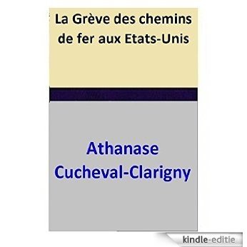 La Grève des chemins de fer aux Etats-Unis (French Edition) [Kindle-editie]