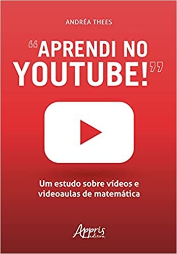 “Aprendi no Youtube!”: um Estudo Sobre Vídeos e Videoaulas de Matemática