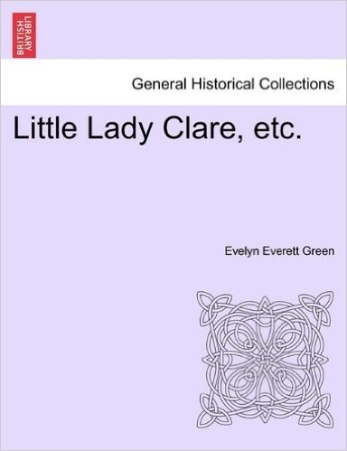 Little Lady Clare, Etc.