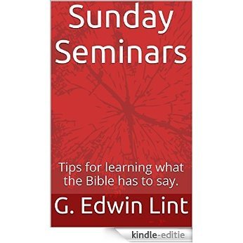 Sunday Seminars: Tips for learning what the Bible has to say. (English Edition) [Kindle-editie]