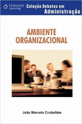 Ambiente Organizacional - Coleção Debates em Administração