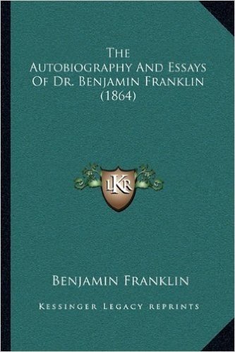 The Autobiography and Essays of Dr. Benjamin Franklin (1864) baixar