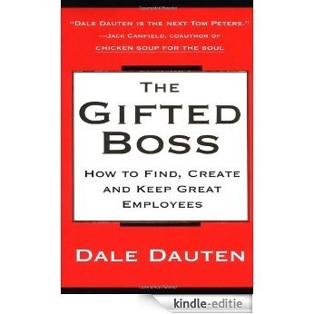 The Gifted Boss: How To Find, Create, And Keep Great Empl [Kindle-editie]