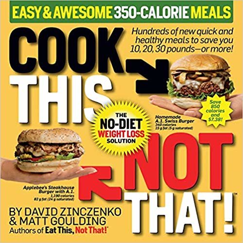 Cook This, Not That! Easy & Awesome 350-Calorie Meals: Hundreds of new quick and healthy meals to save you 10, 20, 30 pounds--or more! indir
