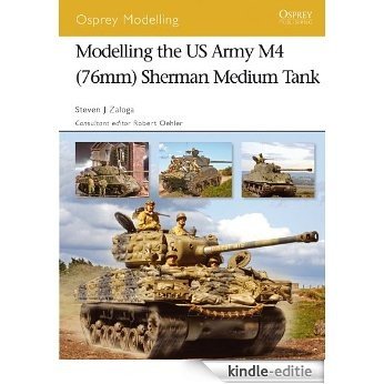 Modelling the US Army M4 (76mm) Sherman Medium Tank (Osprey Modelling) [Kindle-editie]