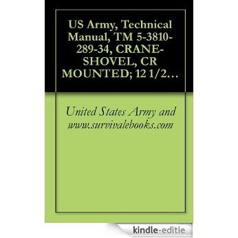 US Army, Technical Manual, TM 5-3810-289-34, CRANE-SHOVEL, CR MOUNTED; 12 1/2-TON, 3/4 CU. YD; DIESEL ENGINE DRIVEN (BUCYRUS-ERIE MODEL 22BM) (NSN 3810-00-869-3092) (English Edition) [Kindle-editie]