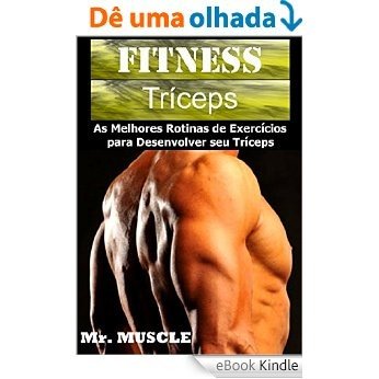 Fitness Tríceps: As Melhores Rotinas de Exercícios para Desenvolver seu Triceps [eBook Kindle]