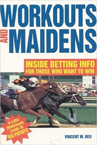 Workouts and Maidens: Inside Betting Info for Those Who Want to Win