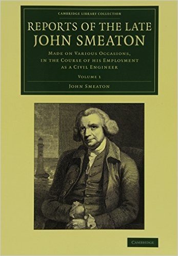 Reports of the Late John Smeaton: Made on Various Occasions, in the Course of His Employment as a Civil Engineer