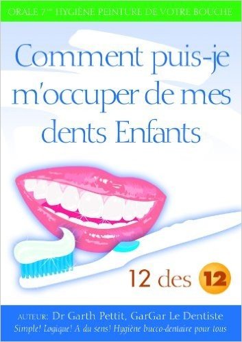 Comment pins-je m'occuper de mes dents Enfants? 12 des 12 (French Edition)