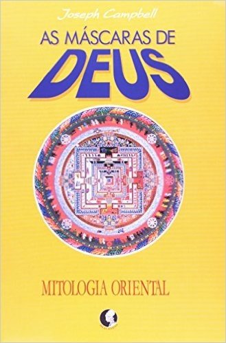 As Máscaras de Deus. Mitologia Oriental - Volume 2