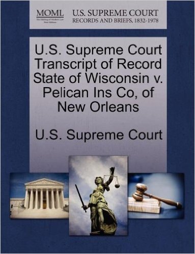 U.S. Supreme Court Transcript of Record State of Wisconsin V. Pelican Ins Co, of New Orleans baixar