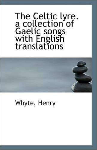 The Celtic Lyre. a Collection of Gaelic Songs with English Translations baixar