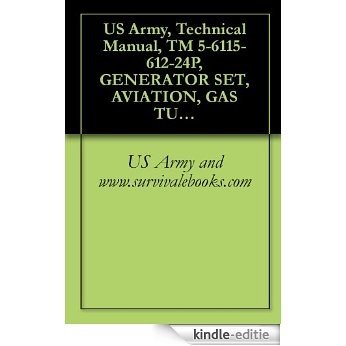 US Army, Technical Manual, TM 5-6115-612-24P, GENERATOR SET, AVIATION, GAS TURBINE ENGINE DRIVEN, INTEGRA TRAILER MOUNTED, 10KW, 28 VOLTS MODEL MEP-362A (English Edition) [Kindle-editie]