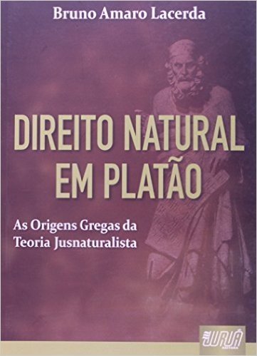 Direito Natural em Platão. As Origens Gregas da Teoria Jusnaturalista