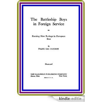 The Battleship Boys in Foreign Service OR Earning New Ratings in European Seas By FRANK GEE PATCHIN (English Edition) [Kindle-editie]