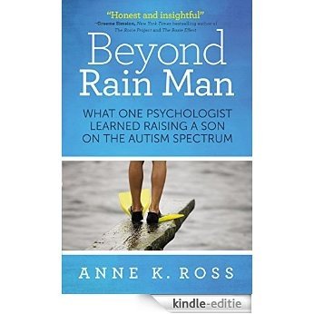 Beyond Rain Man: What One Psychologist Learned Raising a Son on the Autism Spectrum (English Edition) [Kindle-editie]