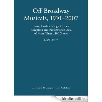 Off Broadway Musicals, 1910-2007: Casts, Credits, Songs, Critical Reception and Performance Data of More Than 1,800 Shows: Cast, Credits, Songs, Critical Reception and Performance Data of 1,800 Shows [Kindle-editie]