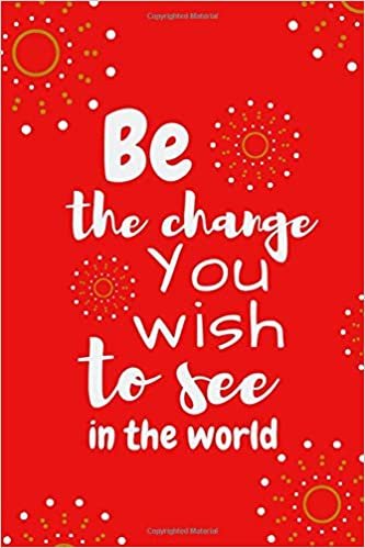Be The change You Wish to See in the World: Motivational Red Notebook, Cute Red Journal (110 Pages, Blank, Lined Paper, 6 x 9) Positive Personal Notebook e