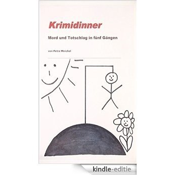 Krimidinner: Mord und Totschlag in fünf Gängen (German Edition) [Kindle-editie]
