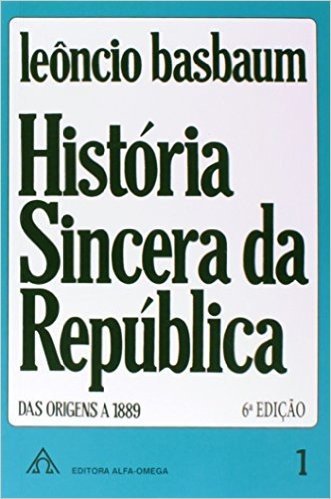 Historia Sincera da República das Origens a 1889 - Volume 1