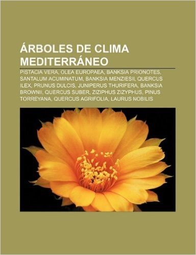 Arboles de Clima Mediterraneo: Pistacia Vera, Olea Europaea, Banksia Prionotes, Santalum Acuminatum, Banksia Menziesii, Quercus Ilex
