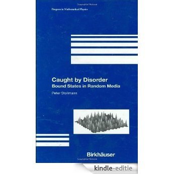 Caught by Disorder: Bound States in Random Media: A Course on Bound States in Random Media (Progress in Mathematical Physics) [Kindle-editie]